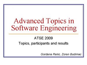 Advanced Topics in Software Engineering ATSE 2009 Topics