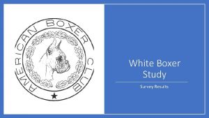 White Boxer Study Survey Results White Boxer Study