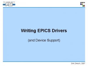 Writing EPICS Drivers and Device Support Dirk Zimoch