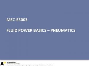 MECE 5003 FLUID POWER BASICS PNEUMATICS 1 Content