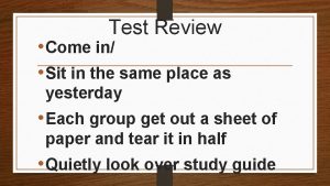 Test Review Come in Sit in the same