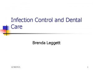 Infection Control and Dental Care Brenda Leggett 12182021