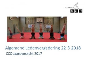 Algemene Ledenvergadering 22 3 2018 CCO Jaaroverzicht 2017