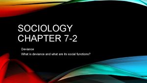 SOCIOLOGY CHAPTER 7 2 Deviance What is deviance