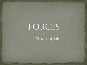 FORCES Mrs Cholak FORCE Defined as a push