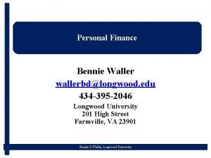 Personal Finance Bennie Waller wallerbdlongwood edu 434 395