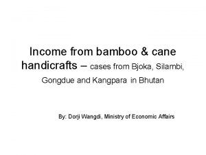 Income from bamboo cane handicrafts cases from Bjoka