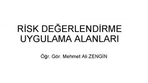 RSK DEERLENDRME UYGULAMA ALANLARI r Gr Mehmet Ali