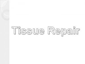Tissue Repair Regeneration of injured cells by cells