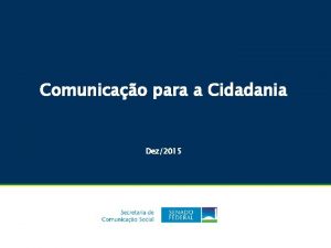 Comunicao para a Cidadania Dez2015 SECOM Atribuies Secretaria