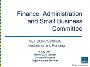 Finance Administration and Small Business Committee NET BORROWINGS