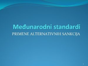 Meunarodni standardi PRIMENE ALTERNATIVNIH SANKCIJA 1 Standardna minimalna