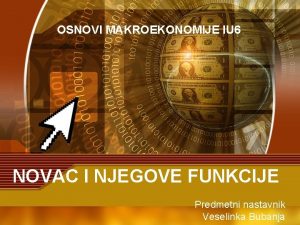 OSNOVI MAKROEKONOMIJE IU 6 NOVAC I NJEGOVE FUNKCIJE