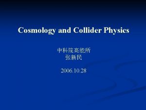 Cosmology and Collider Physics 2006 10 28 John