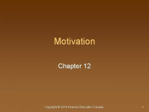 Motivation Chapter 12 Copyright 2010 Pearson Education Canada