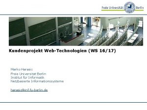 Kundenprojekt WebTechnologien WS 1617 Marko Harasic Freie Universitt