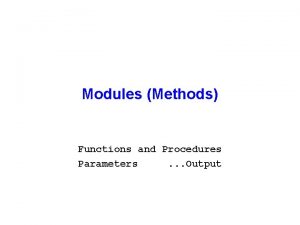 Modules Methods Functions and Procedures Parameters Output Procedures