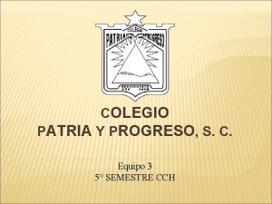 COLEGIO PATRIA Y PROGRESO S C Equipo 3