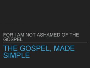 FOR I AM NOT ASHAMED OF THE GOSPEL