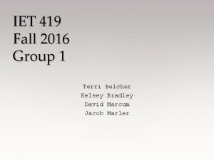 IET 419 Fall 2016 Group 1 Terri Belcher