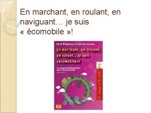 En marchant en roulant en naviguant je suis