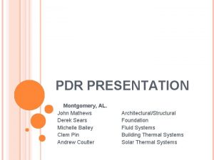 PDR PRESENTATION Montgomery AL John Mathews Derek Sears