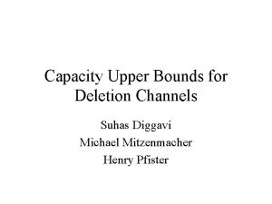 Capacity Upper Bounds for Deletion Channels Suhas Diggavi