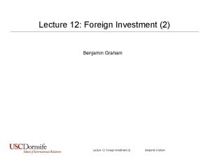 Lecture 12 Foreign Investment 2 Benjamin Graham Todays