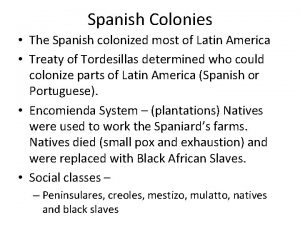 Spanish Colonies The Spanish colonized most of Latin