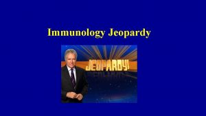 Immunology Jeopardy Cancer and the Immune System Chronic