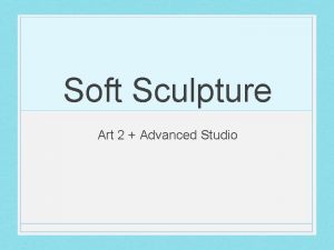 Soft Sculpture Art 2 Advanced Studio Folk Art