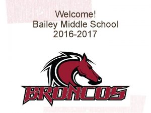 Welcome Bailey Middle School 2016 2017 Greatness is