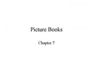 Picture Books Chapter 7 Childrens picture books are