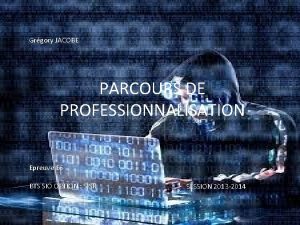 Grgory JACOBE PARCOURS DE PROFESSIONNALISATION Epreuve E 6