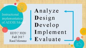 Instructional implementation of ADDIE Model EDTC 3320 Fall