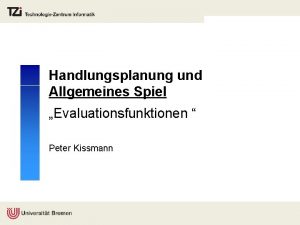 Handlungsplanung und Allgemeines Spiel Evaluationsfunktionen Peter Kissmann Themen