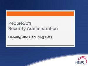 People Soft Security Administration Herding and Securing Cats