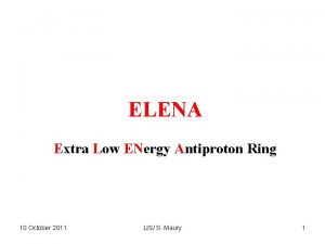 ELENA Extra Low ENergy Antiproton Ring 10 October