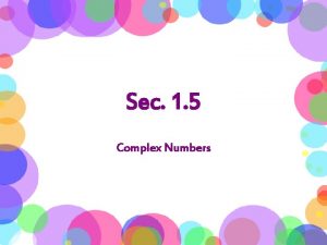 Sec 1 5 Complex Numbers Complex Numbers Real