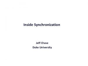 Inside Synchronization Jeff Chase Duke University Threads and