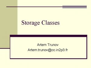 Storage Classes Artem Trunov Artem trunovcc in 2