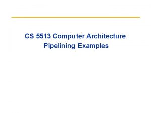 CS 5513 Computer Architecture Pipelining Examples Data Hazard
