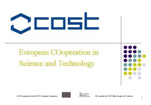 European COoperation in Science and Technology COST is