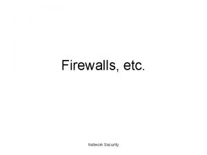 Firewalls etc Network Security Outline Intro Various firewall