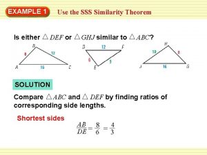 WarmUp 1 Exercises EXAMPLE Use the SSS Similarity