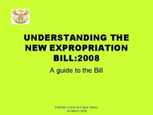 UNDERSTANDING THE NEW EXPROPRIATION BILL 2008 A guide