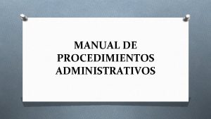 MANUAL DE PROCEDIMIENTOS ADMINISTRATIVOS O Un manual de