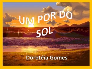 Dorotia Gomes Um por do sol pra iluminar