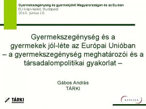 Gyermekszegnysg s gyermekjlt Magyarorszgon s az Euban EUkpviselet