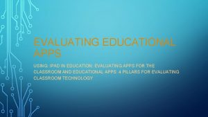 EVALUATING EDUCATIONAL APPS USING IPAD IN EDUCATION EVALUATING